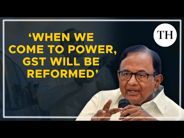 P. Chidambaram interview: 'When we come to power GST will be reformed; States will be empowered'
