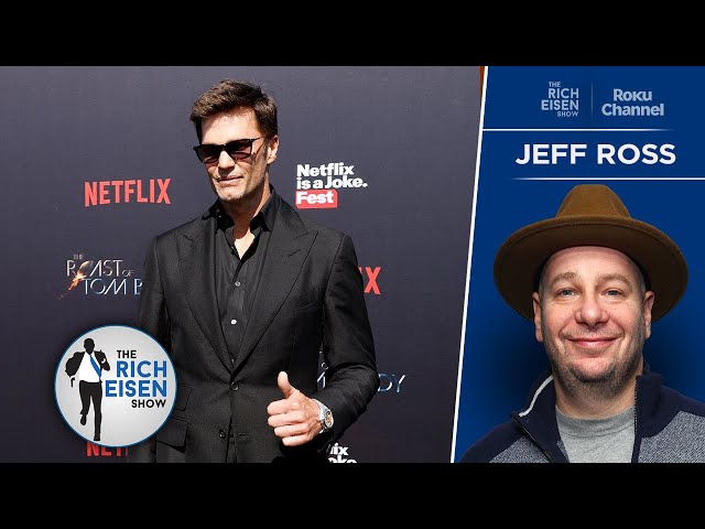 Jeff Ross on Whether Or Not Tom Brady Was Really Mad At His Robert Kraft Joke | The Rich Eisen Show