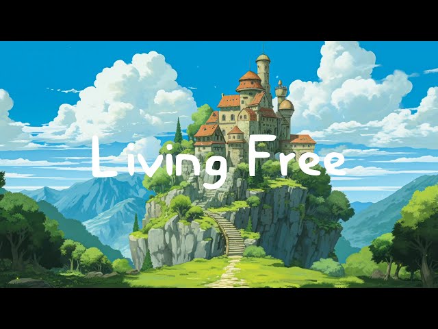 Living Free 🍃 Lofi music to put you in a better mood 🌄 Chill music to relax/ study to