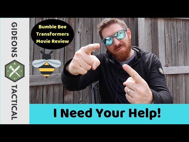 I Need Your Help/Bumble Bee Movie Review:  Gideonstactical Show #31