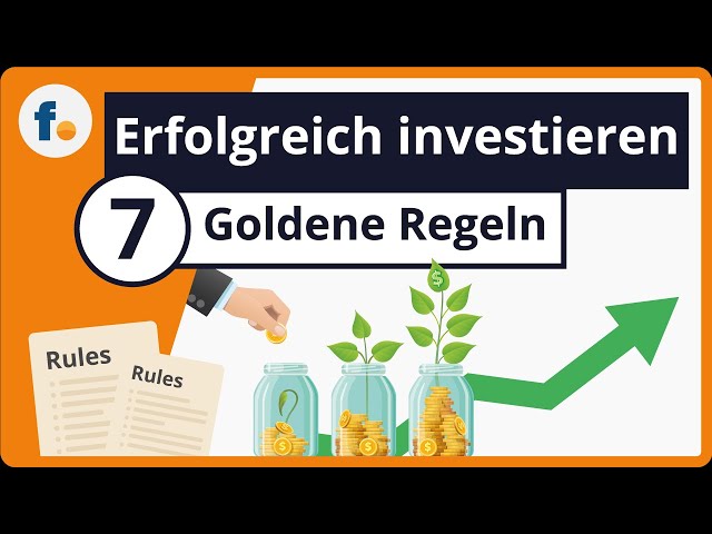 Erfolgreich investieren - 7 Goldene Regeln für deinen finanziellen Erfolg