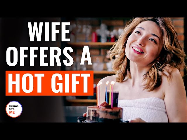 Wife Offers A Hot Gift | @DramatizeMe