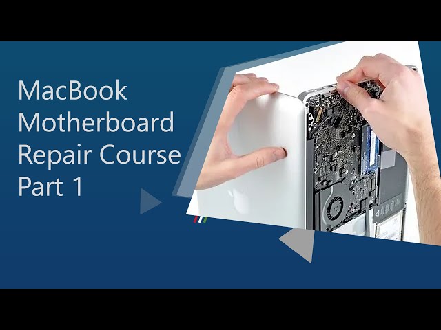 MacBook Motherboard Repair Course Part 1