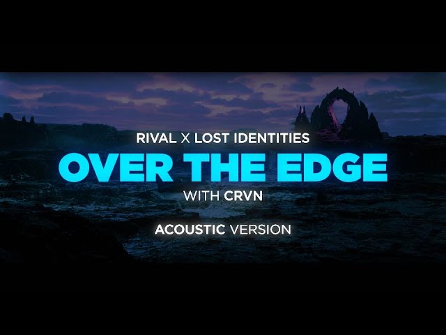 Rival x Lost Identities - Over The Edge (ft. CRVN) [Acoustic]