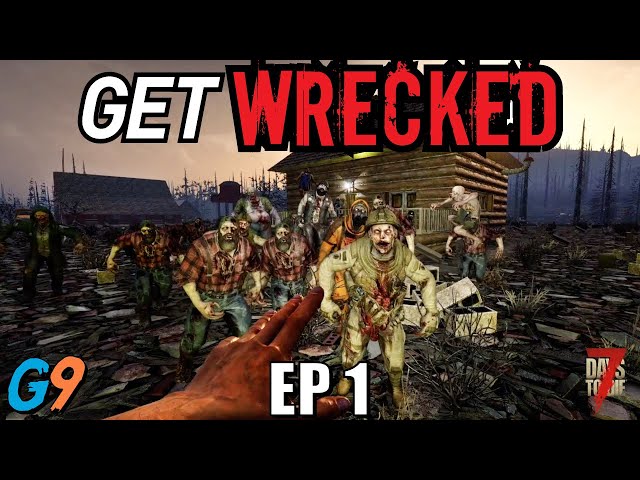 7 Days To Die - Get Wrecked EP1 (Chaos on Day 1)