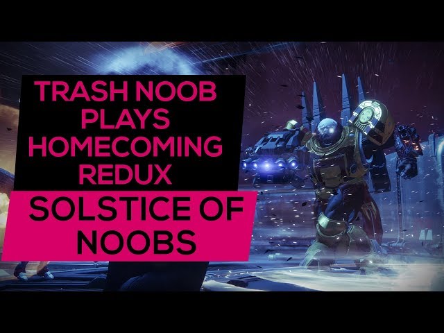 Destiny 2 - Solstice of Noobs - Redux Homecoming Funny Moments - Trash Noob vs Cabal