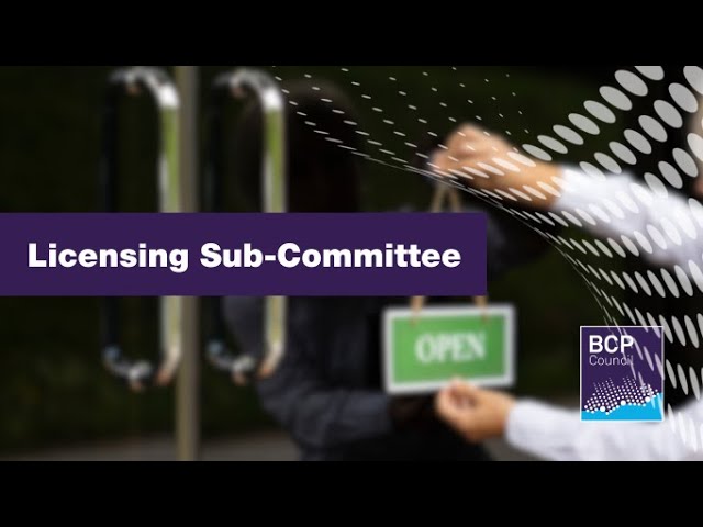 Licensing Sub-Committee 21 May 2024 10.00am |  BCP Council