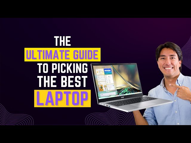 The Ultimate Guide To Picking The Perfect Laptop