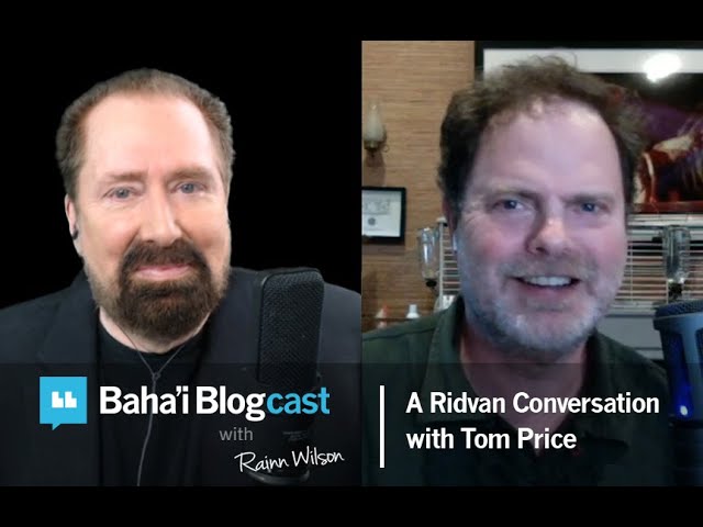 Baha'i Blogcast with Rainn Wilson - Episode 46: A Ridvan Conversation with Tom Price