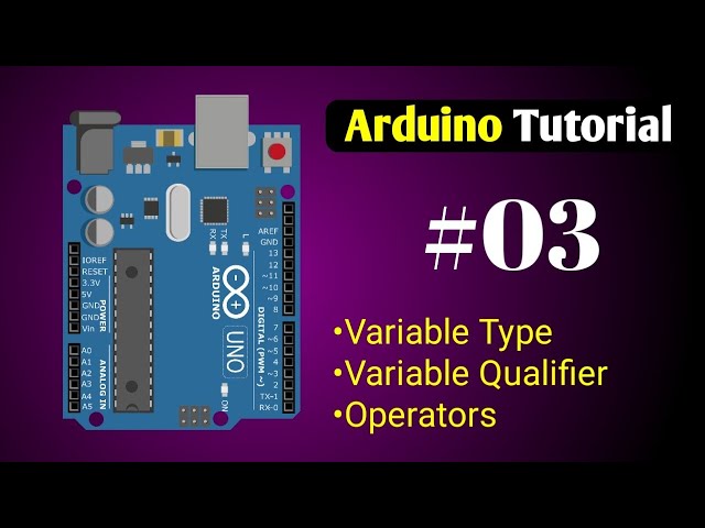 Arduino Tutorial#3 Variable Type & Qualifier;  Arithmetic & Logic Operators