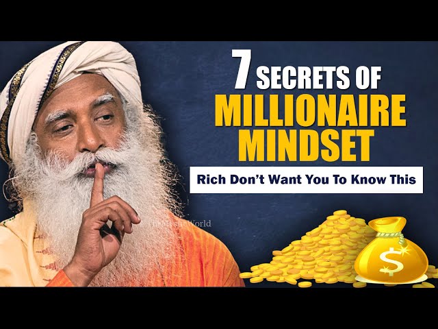 7 Secrets of MILLIONAIRE MINDSET - It Can Make You SUPER RICH | Money | Wealth | Success | Sadhguru