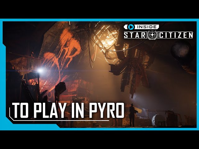 Inside Star Citizen: To Play in Pyro