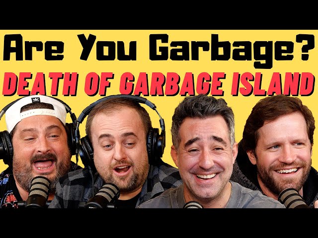Are You Garbage Comedy Podcast: The Death of Garbage Island