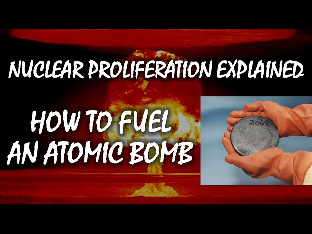 How to Fuel an Atomic Bomb | Nuclear Proliferation Explained
