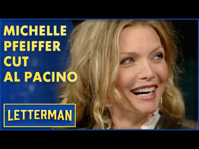 Michelle Pfeiffer Cut Al Pacino | Letterman