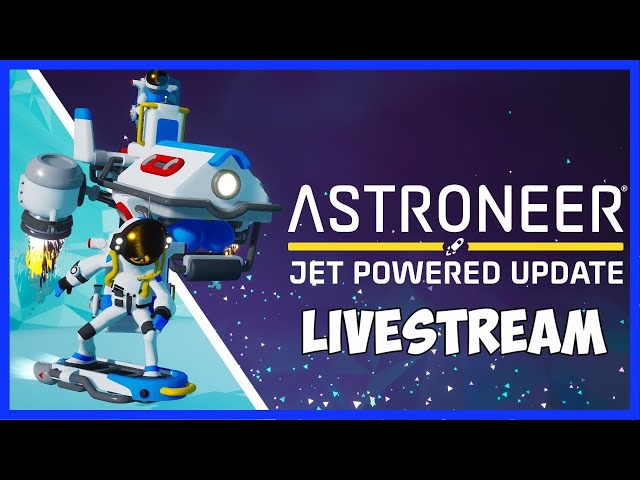 ASTRONEER - Jet-Powered Update! - LIVESTREAM