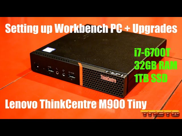Setting up Workbench PC + Upgrades (Lenovo ThinkCentre M900 Tiny)