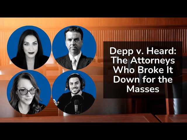 Depp v. Heard - The Attorneys Who Broke It Down for the Masses