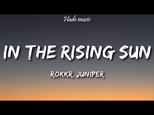 ROKKR, Juniper - In the Rising Sun