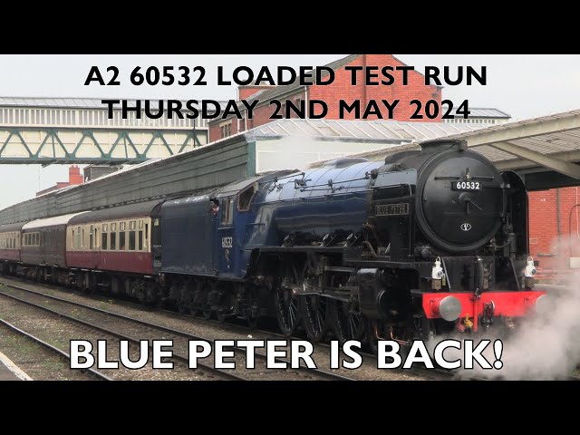 A2 60532 Blue Peter | Loaded Test Run | Thursday 2nd May 2024