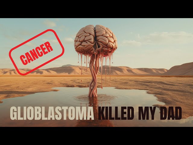 My Dad is Dead - The Sick TRUTH of Glioblastoma (Brain Cancer)