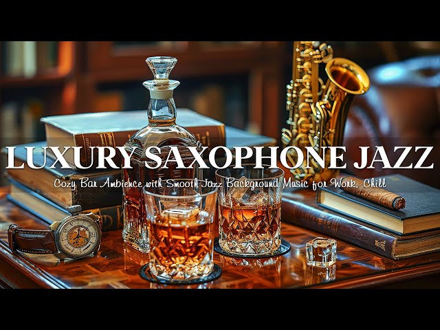 Luxury Saxophone Jazz Music in Cozy Bar Ambience for Work, Chill 🎷 Smooth Jazz Background Music
