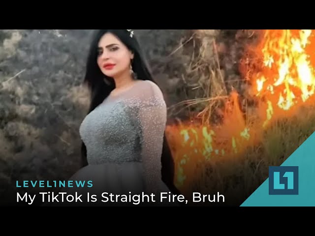 Level1 News May 25 2022: My TikTok Is Straight Fire, Bruh