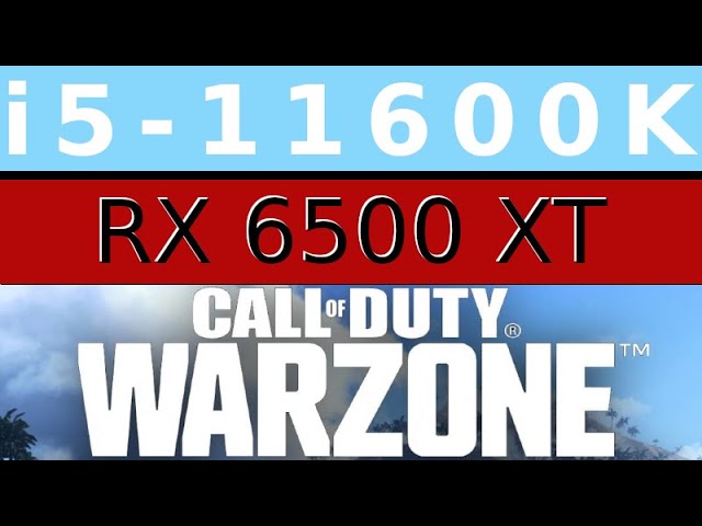 AMD Radeon RX 6500 XT -- Intel Core i5-11600K -- Call of Duty Warzone FPS Test i5-11600KF