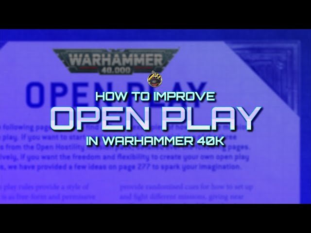 OPEN PLAY in Warhammer 40k - Improving an underused format