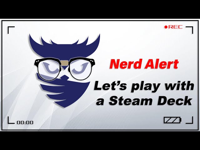 Nerd Alert - Ep. 18 - Let's mess around with my new Steam Deck