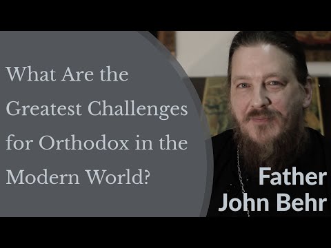 Father John Behr - What Are the Greatest Challenges for Orthodox in the Modern World?
