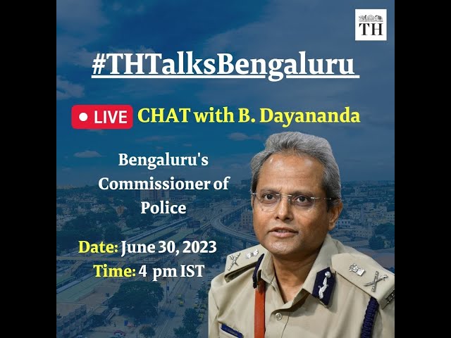 #THtalksBengaluru | In conversation with B. Dayananda, Bengaluru Police Commissioner | 30.06.2023