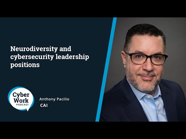 Neurodiversity and cybersecurity leadership positions | Guest Anthony Pacilio