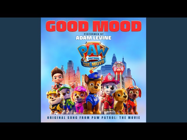 Good Mood (Original Song From Paw Patrol: The Movie)
