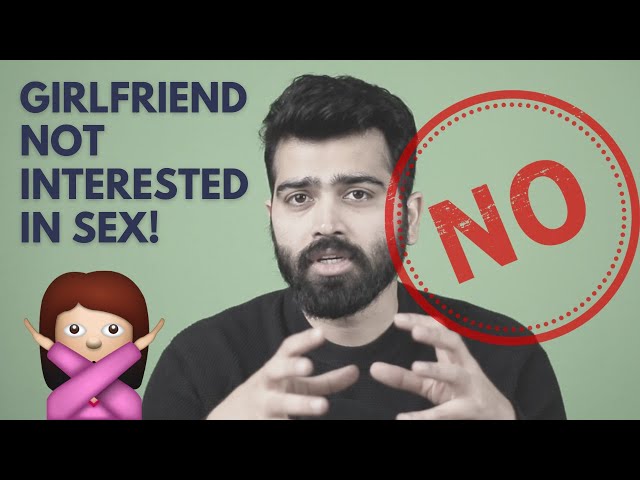 "My girlfriend keeps saying no to sex. Please help!" | Problem