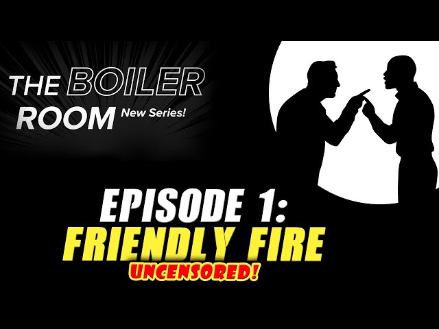 BOILER ROOM Debut Episode: Friendly Fire!
