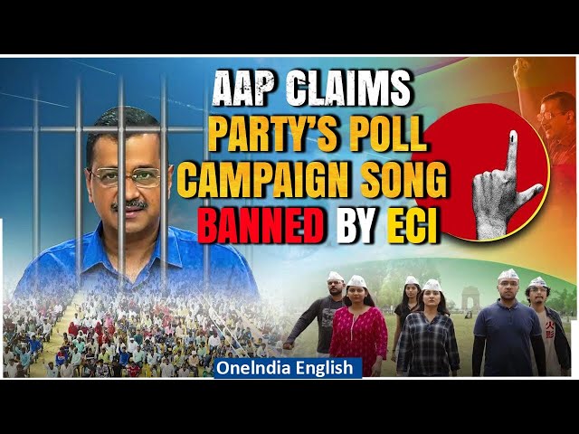 LS Polls 2024: Election Commission asks AAP to modify its Lok Sabha election campaign song| Oneindia