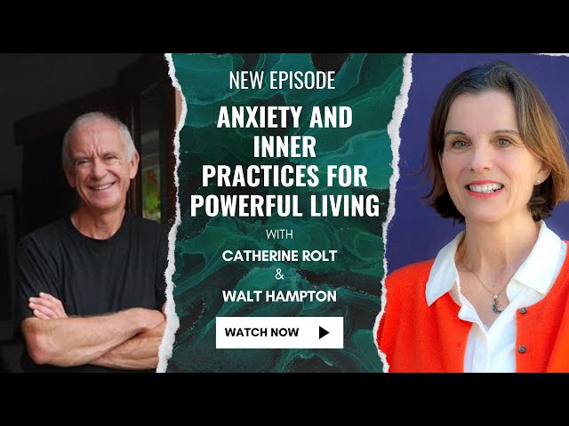 Walt Hampton Talks About Anxiety and Inner Practices for Powerful Living
