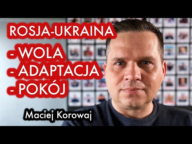#67 Maciej Korowaj - "Rosja-Ukraina: wola, adaptacja, pokój" - ROZMOWA O WOJNIE ROSYJSKO-UKRAIŃSKIEJ