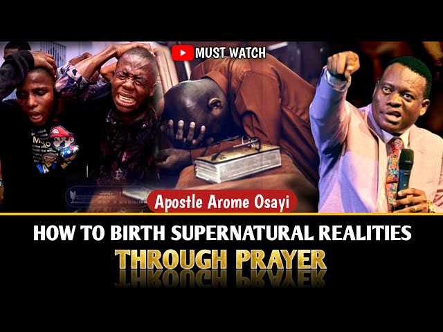 HOW TO BIRTH SUPERNATURAL REALITIES THROUGH PRAYER🔥 ||APOSTLE AROME OSAYI #apostlearomeosayi