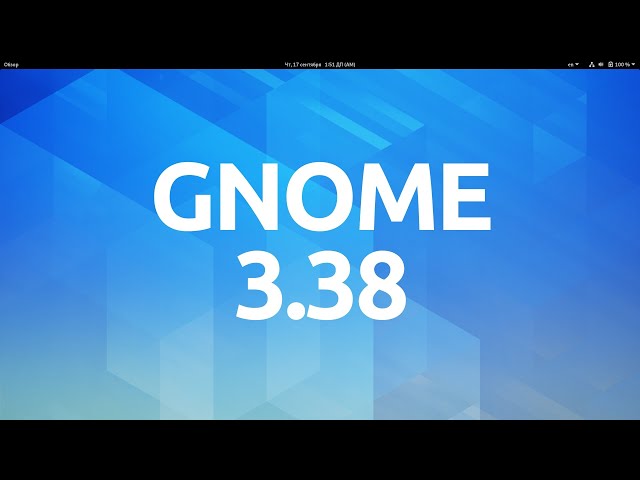GNOME 3.38. What's New?