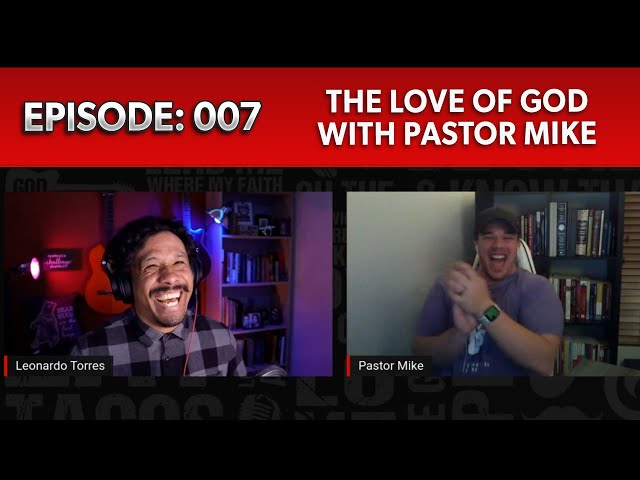 The Love of God with Pastor Mike // Tower of Torres Podcast // Leonardo Torres Episode 007