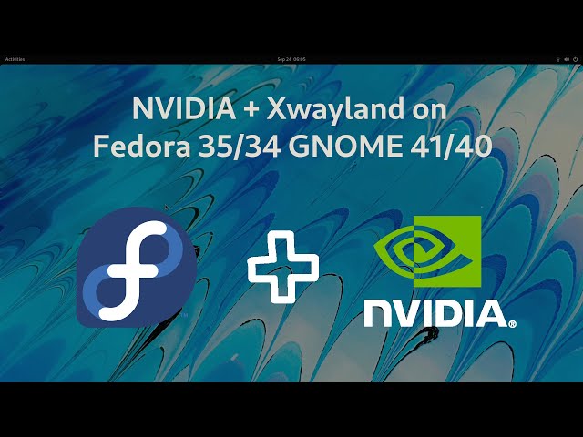 Xwayland + NVIDIA 510.68.02/495.46/470.103.01 on Fedora 36/35/34 GNOME 42/41/40