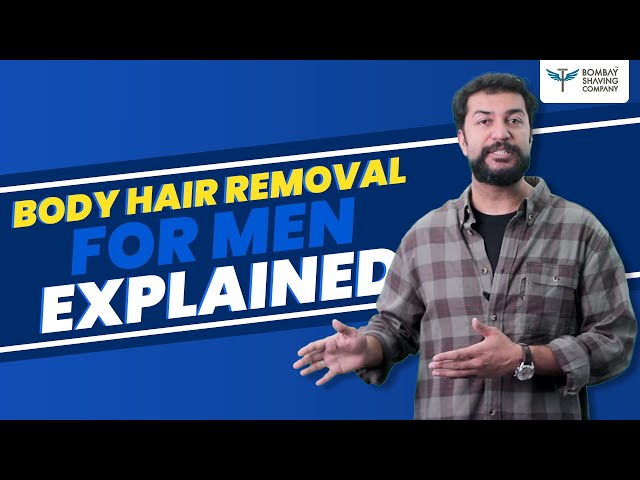 Everything you wanted to know about Body Hair Removal For Men, Part -1 | Bombay Shaving Company
