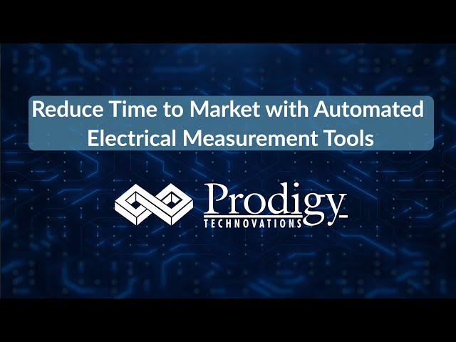Reduce Time to Market with Automated Electrical Measurement Tools from Prodigy Technovations