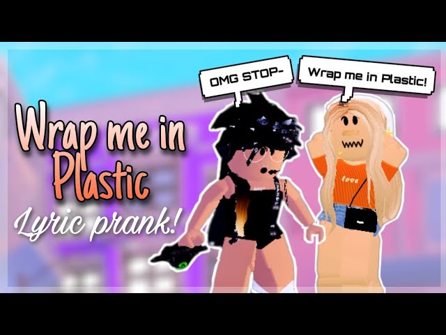 WRAP ME IN PLASTIC ❤ || SONG LYRIC PRANK || ROBLOX