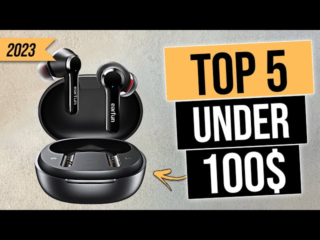 Top 5 BEST True Wireless Earbuds You Can Buy For Under $100 [2023]