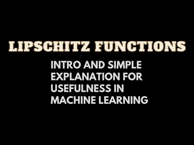 Lipschitz Functions: Intro and Simple Explanation for Usefulness in Machine Learning