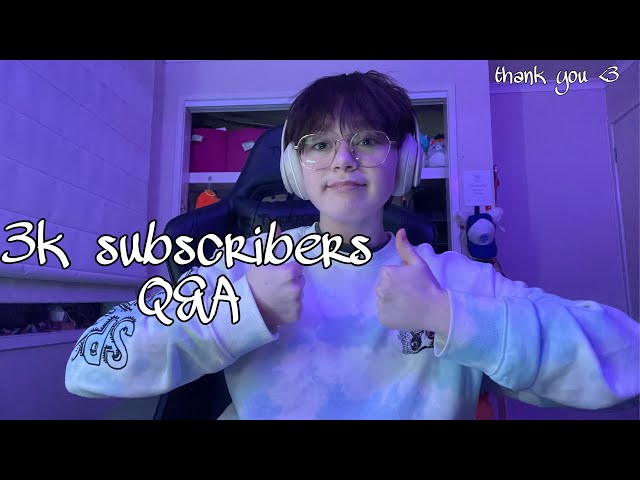 3k subscribers Q&A special !!