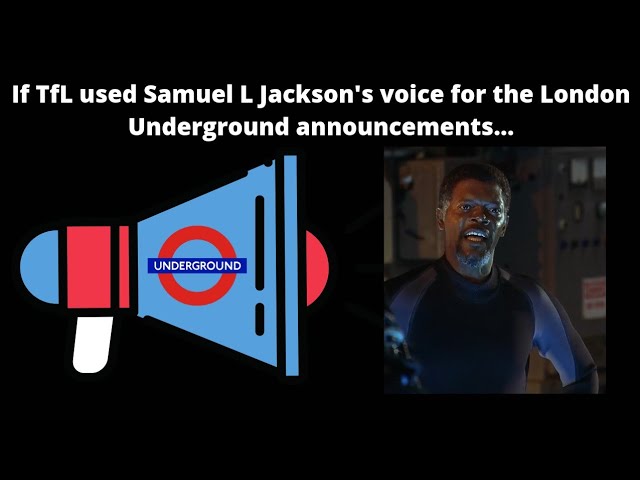If TfL used Samuel L Jackson's voice for London Underground announcements...
